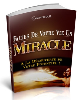 Faites de votre Vie un Miracle !